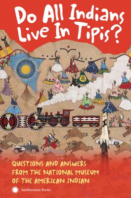 Do all Indians live in tipis? : questions and answers from the National Museum of the American Indian cover image