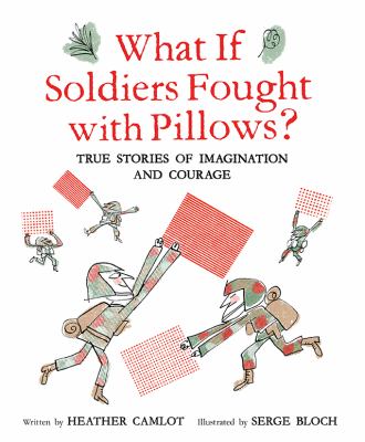 What if soldiers fought with pillows? : true stories of imagination and courage cover image