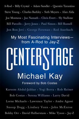 Centerstage : my most fascinating interviews--from A-Rod to Jay-Z cover image