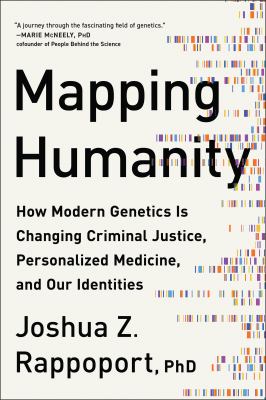 Mapping humanity : how modern genetics is changing criminal justice, personalized medicine, and our identities cover image