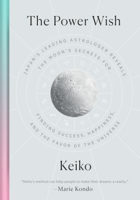 The power wish : Japan's leading astrologer reveals the moon's secrets for finding success, happiness, and the favor of the universe cover image
