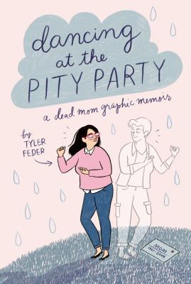 Dancing at the pity party : a dead mom graphic memoir cover image