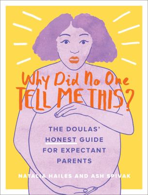 Why did no one tell me this? : the doulas' honest guide for expectant parents cover image