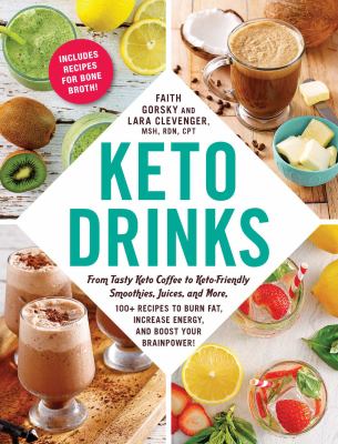 Keto drinks : from tasty keto coffee to keto-friendly smoothies, juices, and more, 100+ recipes to burn fat, increase energy, and boost your brainpower! cover image