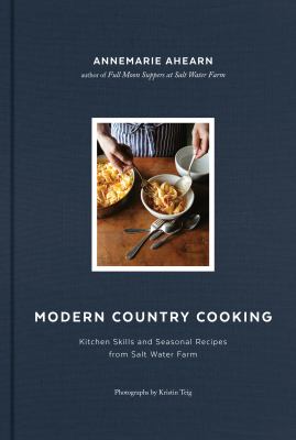 Modern country cooking : kitchen skills and seasonal recipes from salt water farm cover image