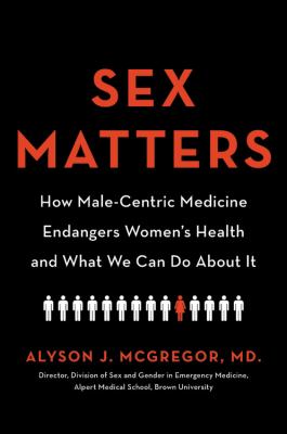 Sex matters : how male-centric medicine endangers women's health and what we can do about it cover image