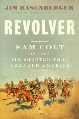 Revolver : Sam Colt and the six-shooter that made america cover image