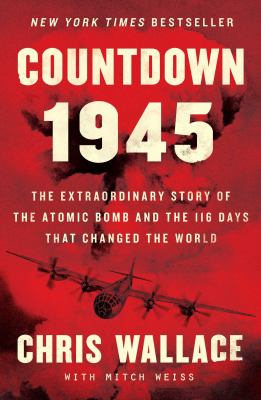 Countdown 1945 : the extraordinary story of the atomic bomb and the 116 days that changed the world cover image
