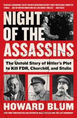 Night of the assassins : the untold story of Hitler's plot to kill FDR, Churchill, and Stalin cover image