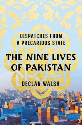 The nine lives of Pakistan : dispatches from a precarious state cover image