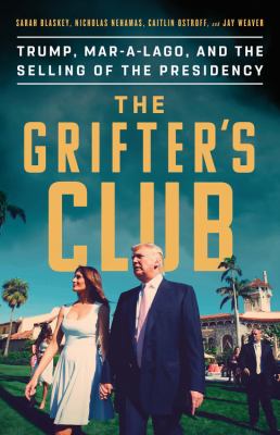 The grifter's club : Trump, Mar-a-Lago, and the selling of the presidency cover image