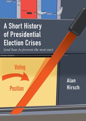 A short history of presidential election crises : (and how to prevent the next one) cover image