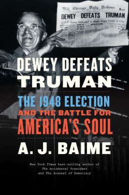 Dewey defeats Truman : the 1948 election and the battle for America's soul cover image