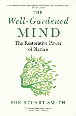 The well-gardened mind : the restorative power of nature cover image
