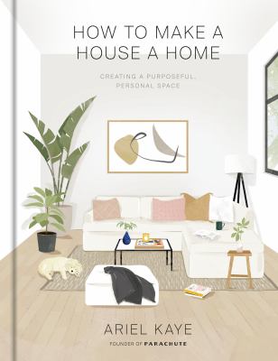 How to make a house a home : creating a purposeful, personal space cover image