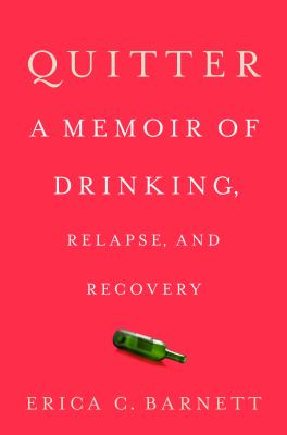 Quitter : a memoir of drinking, relapse, and recovery cover image