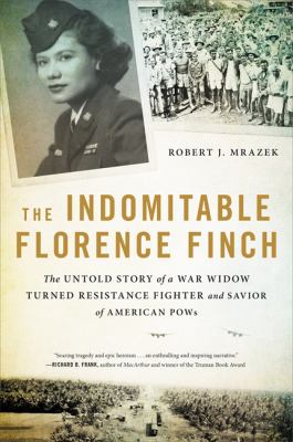 The indomitable Florence Finch : the untold story of a war widow turned resistance fighter and savior of American POWs cover image