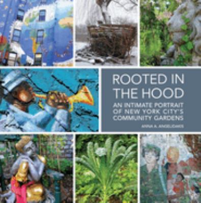 Rooted in the hood : an intimate portrait of New York City's community gardens cover image