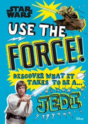 Use the Force! : discover what it takes to be a Jedi cover image