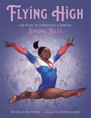 Flying high : the story of gymnastics champion Simone Biles cover image