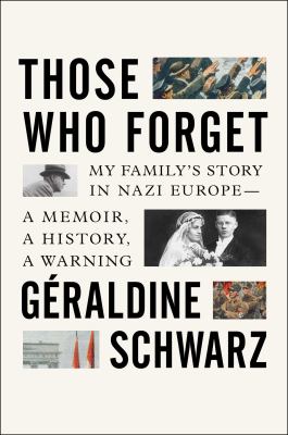 Those who forget : my family's story in Nazi Europe--a memoir, a history, a warning cover image