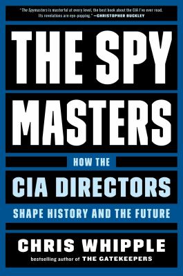The spymasters : how the CIA directors shape history and the future cover image