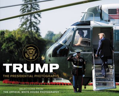 Trump : the presidential photographs : selections from the Official White House photography cover image