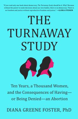 The turnaway study : ten years, a thousand women, and the consequences of having--or being denied--an abortion cover image