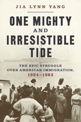 One mighty and irresistible tide : the epic struggle over American immigration, 1924-1965 cover image