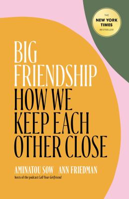 Big friendship : how we keep each other close cover image