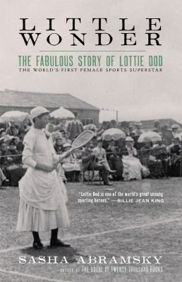 Little wonder : the fabulous story of Lottie Dod, the worlds first female sports superstar cover image