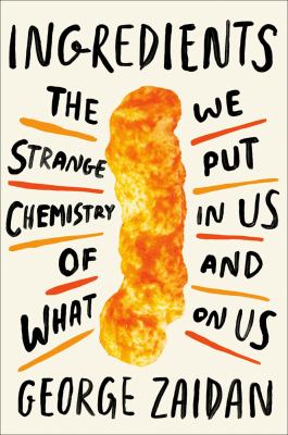 Ingredients : the strange chemistry of what we put in us and on us cover image