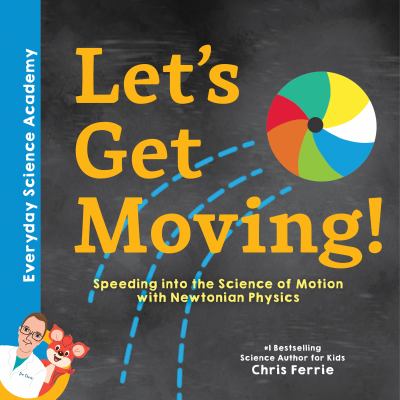Let's get moving! : speeding into the science of motion with Newtonian physics cover image
