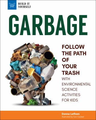 Garbage : follow the path of your trash : with environmental science activities for kids cover image