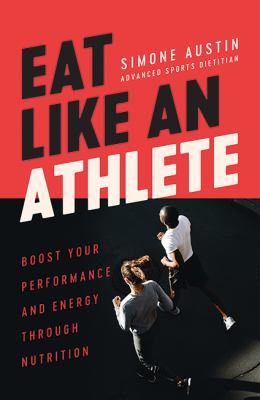 Eat like an athlete : boost your performance and energy through nutrition cover image