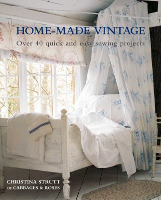 Home-made vintage : over 40 quick and easy sewing projects cover image