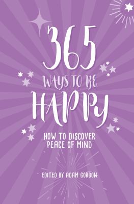 365 ways to be happy : how to discover peace of mind cover image