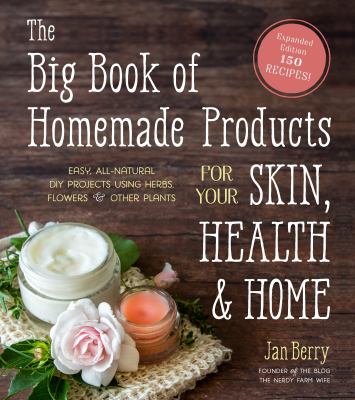 The big book of homemade products for your skin, health & home : easy, all-natural DIY projects using herbs, flowers & other plants cover image