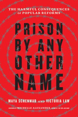 Prison by any other name : the harmful consequences of popular reforms cover image