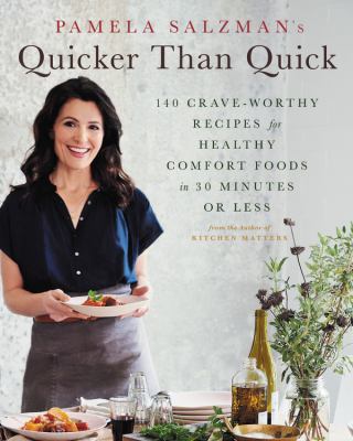 Pamela Salzman's Quicker Than Quick 140 Crave-Worthy Recipes for Healthy Comfort Foods in 30 Minutes or Less cover image
