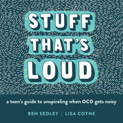 Stuff that's loud : a teen's guide to unspiraling when OCD gets noisy cover image
