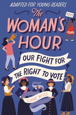 The woman's hour : our fight for the right to vote : adapted for young readers cover image