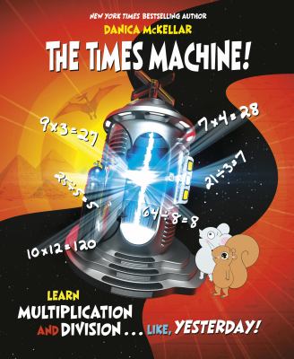 The times machine! : learn multiplication and division, like, yesterday cover image