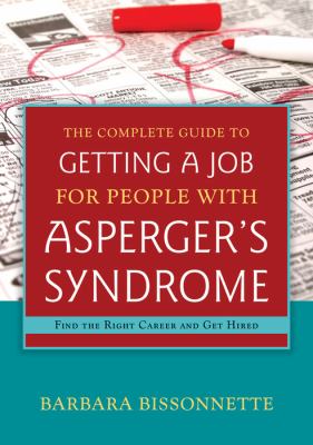 The Complete Guide to Getting a Job for People with Asperger's Syndrome Find the Right Career and Get Hired cover image