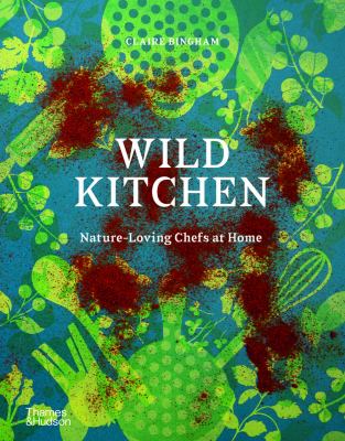 Wild Kitchen : Nature-Loving Chefs at Home cover image