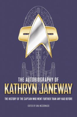 The autobiography of Kathryn Janeway : the history of the captain who went further than any had before cover image