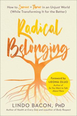 Radical belonging : how to survive and thrive in an unjust world (while transforming it for the better) cover image
