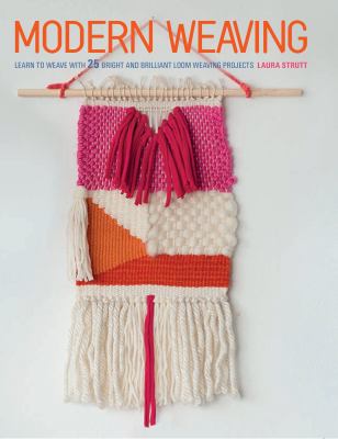 Modern Weaving Learn to weave with 25 bright and brilliant loom weaving projects cover image