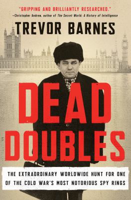 Dead doubles : the extraordinary worldwide hunt for one of the Cold War's most notorious spy rings cover image