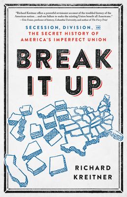Break it up : secession, division, and the secret history of America's imperfect union cover image